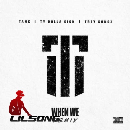 Tank Ft. Ty Dolla Sign & Trey Songz - When We (Remix)